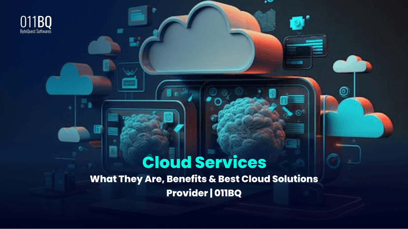 Cloud Services: What They Are, Benefits & Best Cloud Solutions Provider | 011BQ
