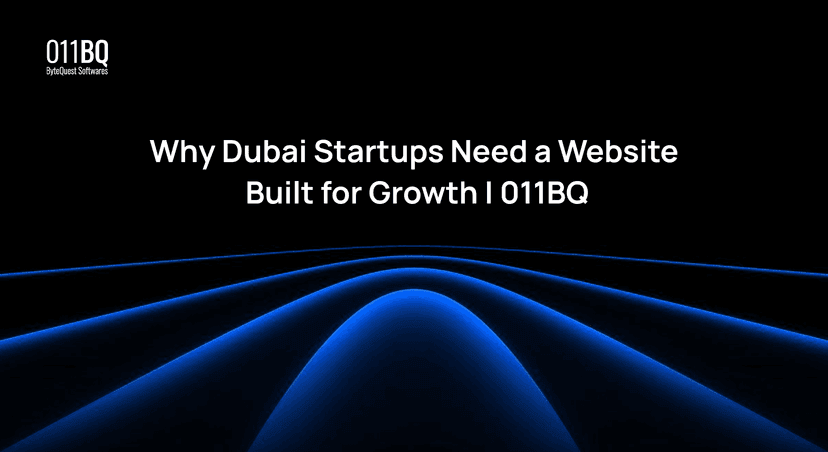 Why Dubai Startups Need a Website Built for Growth | 011BQ